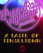 Free-Rain Nightclub presents A Taste of Tinseltown Free-Rain Nightclub presents A Taste of Tinseltown